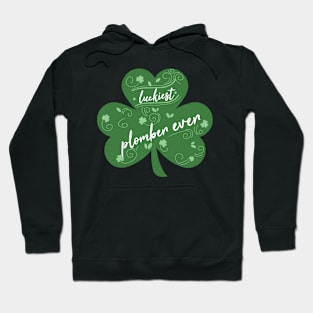 Luckiest plomber Ever, St Patrick Day Gift for plomber Hoodie